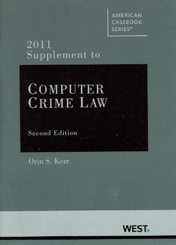 Computer Crime, 2d, 2011 Supplement (9780314270894) by Orin S. Kerr