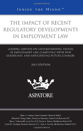 The Impact of Recent Regulatory Developments in Employment Law, 2011 ed.: Leading Lawyers on Understanding Trends in Employment Law, Complying with ... Future Changes (Inside the Minds) (9780314272041) by Multiple Authors