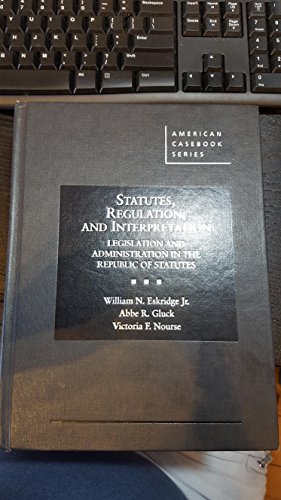 Imagen de archivo de Statutes, Regulation, and Interpretation: Legislation & Administration in the Republic of Statutes (American Casebook Series) a la venta por BooksRun