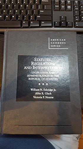 Stock image for Statutes, Regulation, and Interpretation: Legislation & Administration in the Republic of Statutes (American Casebook Series) for sale by BooksRun