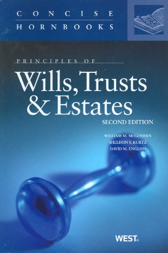 Principles of Wills, Trusts and Estates (Concise Hornbook Series) (9780314273574) by McGovern Jr., William; Kurtz, Sheldon; English, David