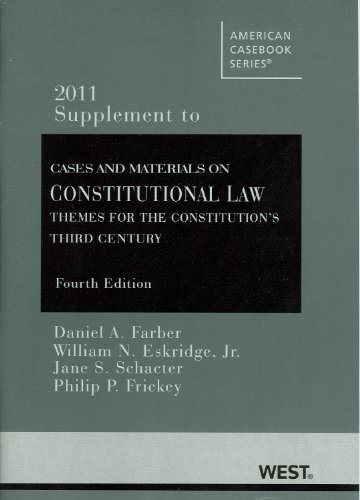 Cases and Materials on Constitutional Law: Themes for the Constitution's Third Century, 4th, 2011 Supplement (American Casebook) (9780314274243) by Daniel A. Farber; William N. Eskridge; Jr.; Philip P. Frickey; Jane S. Schacter