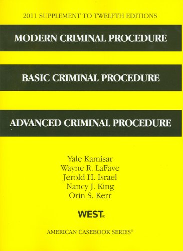 Modern Criminal Procedure, Basic Criminal Procedure, and Advanced Criminal Procedure 2011 (American Casebook) (9780314274250) by Yale Kamisar; Wayne R. LaFave; Jerold H. Israel; Nancy J. King; Orin S. Kerr