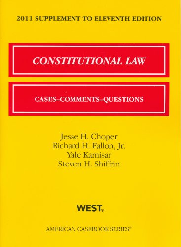 Constitutional Law, Cases, Comments and Questions, 11th, 2011 Supplement (American Casebook) (9780314274304) by Jesse H. Choper; Richard H. Fallon; Jr.; Yale Kamisar; Steven H. Shiffrin