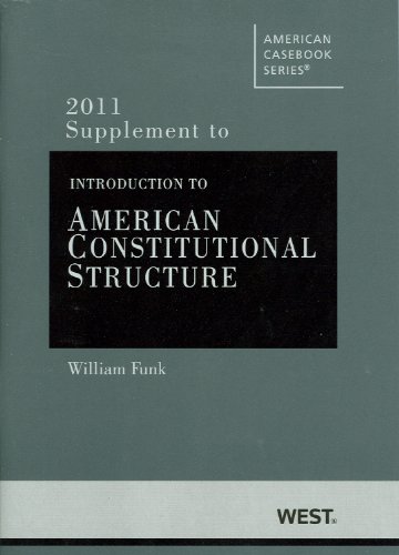 Introduction to American Constitutional Structure, 2011 Supplement (9780314274328) by William F. Funk