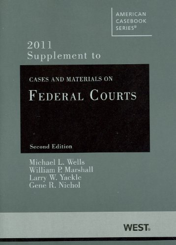 Cases and Materials on Federal Courts: 2011 Supplement (American Casebook Series) (9780314274588) by Wells, Michael; Marshall, William; Yackle, Larry