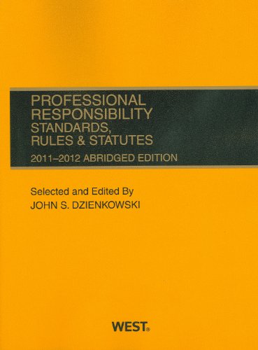 Professional Responsibility, Standards, Rules & Statutes, 2011-2012 Abridged (9780314274687) by John S. Dzienkowski