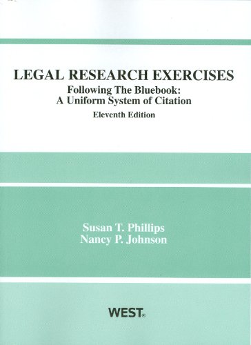 Legal Research Exercises, Following the Bluebook: A Uniform System of Citation, 11th (9780314274762) by Susan T. Phillips; Nancy P. Johnson