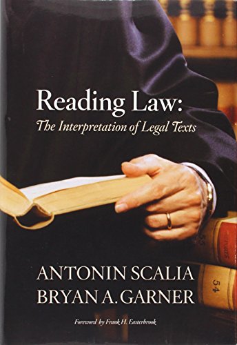 Reading Law: The Interpretation of Legal Texts - Scalia, Antonin; Garner, Bryan A.