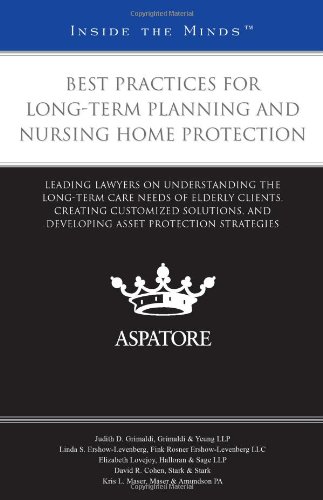 Best Practices for Long-Term Planning and Nursing Home Protection: Leading Lawyers on Understanding the Long-Term Care Needs of Elderly Clients, ... Protection Strategies (Inside the Minds) (9780314275660) by Multiple Authors