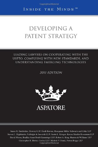 Developing a Patent Strategy, 2011 ed.: Leading Lawyers on Cooperating with the USPTO, Complying with New Standards, and Understanding Emerging Technologies (Inside the Minds) (9780314275684) by Multiple Authors