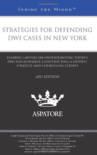 Strategies for Defending DWI Cases in New York, 2011 ed.: Leading Lawyers on Understanding Today's DWI Environment, Constructing a Defense Strategy, and Counseling Clients (Inside the Minds) (9780314276261) by Multiple Authors