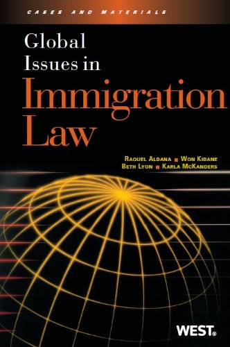 Global Issues in Immigration Law (9780314276391) by Aldana, Raquel; Kidane, Won; Lyon, Beth; McKanders, Karla