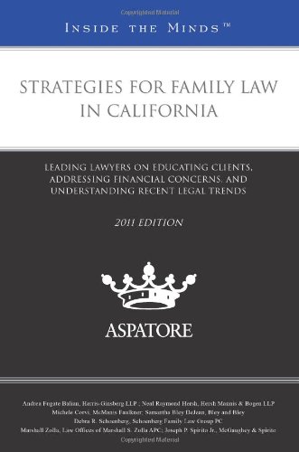 Strategies for Family Law in California, 2011 ed.: Leading Lawyers on Educating Clients, Addressing Financial Concerns, and Understanding Recent Legal Trends (Inside the Minds) (9780314277633) by Multiple Authors