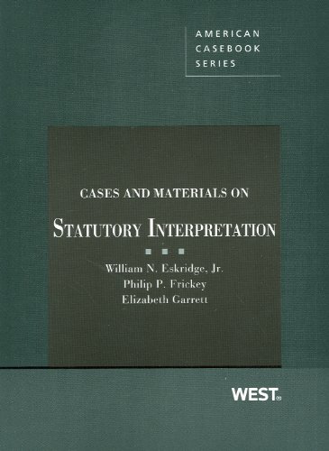 Cases and Materials on Statutory Interpretation (American Casebook Series) (9780314278180) by Eskridge Jr., William; Frickey, Philip; Garrett, Elizabeth