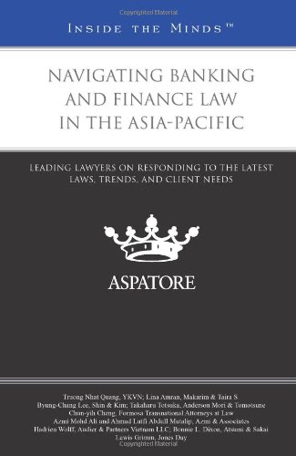 Navigating Banking and Finance Law in the Asia-Pacific: Leading Lawyers on Responding to the Latest Laws, Trends, and Client Needs (Inside the Minds) (9780314278845) by Multiple Authors