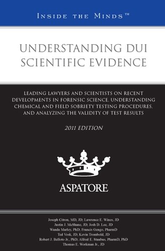 Understanding DUI Scientific Evidence, 2011 ed: Leading Lawyers and Scientists on Recent Developments in Forensic Science, Understanding Chemical and ... Validity of Test Results (Inside the Minds) (9780314278890) by Multiple Authors