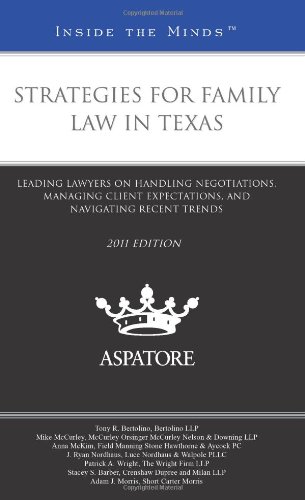 Strategies for Family Law in Texas, 2011 ed:Leading Lawyers on Handling Negotiations, Managing Client Expectations, and Navigating Recent Trends (Inside the Minds) (9780314279255) by Multiple Authors