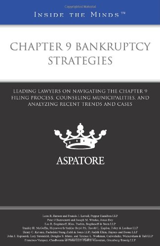 Chapter 9 Bankruptcy Strategies: Leading Lawyers on Navigating the Chapter 9 Filing Process, Counseling Municipalities, and Analyzing Recent Trends and Cases (Inside the Minds) (9780314279316) by Multiple Authors