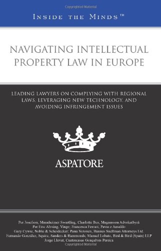 Stock image for Navigating Intellectual Property Law in Europe: Leading Lawyers on Complying with Regional Laws, Leveraging New Technology, and Avoiding Infringement Issues (Inside the Minds) for sale by Phatpocket Limited