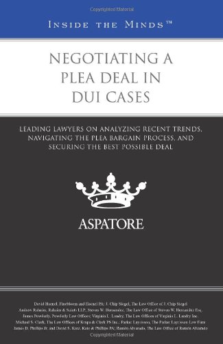 Stock image for Negotiating a Plea Deal in DUI Cases: Leading Lawyers on Analyzing Recent Trends, Navigating the Plea Bargain Process, and Securing the Best Possible Deal (Inside the Minds) for sale by Hippo Books
