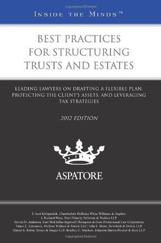 9780314280145: Best Practices for Structuring Trusts and Estates 2012: Leading Lawyers on Drafting a Flexible Plan, Protecting the Client s Assets, and Leveraging Tax Strategies