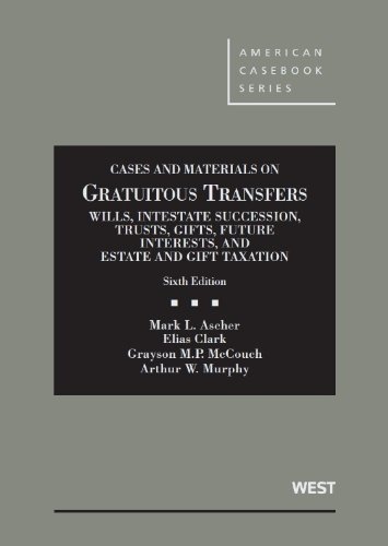 Imagen de archivo de Gratuitous Transfers, Wills, Intestate, Trusts, Gifts, Future Interests, and Estate & Gift Tax, 6th (American Casebook Series) a la venta por HPB-Red