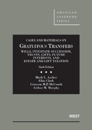 Stock image for Gratuitous Transfers, Wills, Intestate, Trusts, Gifts, Future Interests, and Estate & Gift Tax, 6th (American Casebook Series) for sale by HPB-Red