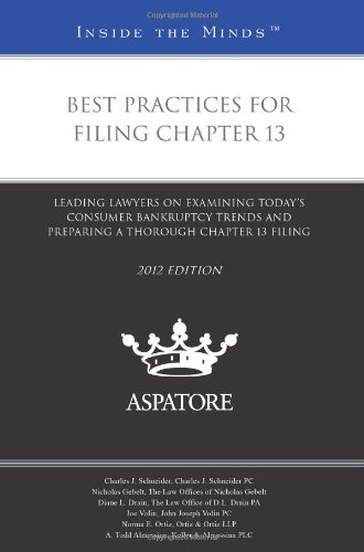 Best Practices for Filing Chapter 13, 2012 ed.: Leading Lawyers on Examining Today's Consumer Bankruptcy Trends and Preparing a Thorough Chapter 13 Filing (Inside the Minds) (9780314280589) by Multiple Authors