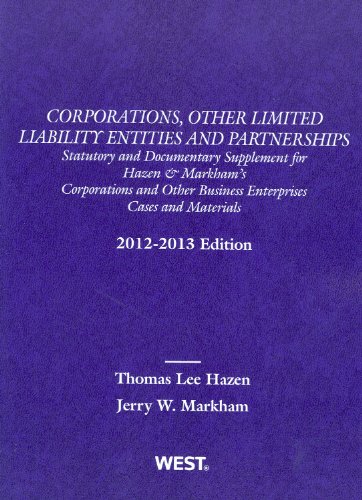 Corporations, Other Limited Liability Entities and Partnerships: Statutory and Documentary Supplement, 2012-2013 (9780314280800) by Thomas Lee Hazen; Jerry W. Markham