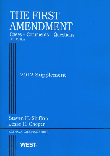 The First Amendment, Cases, Comments, Questions, 5th, 2012 Supplement (American Casebook) (9780314280961) by Steven H. Shiffrin; Jesse H. Choper