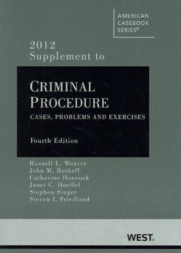 Criminal Procedure: Cases, Problems and Materials 2012 Supplement (American Casebook Series) (9780314281661) by Russell L. Weaver; John M. Burkoff; Catherine Hancock; Janet C. Hoeffel; Steven Friedland; Stephen Singer