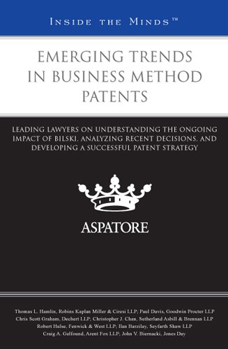 Emerging Trends in Business Method Patents: Leading Lawyers on Understanding the Ongoing Impact of Bilski, Analyzing Recent Decisions, and Developing a Successful Patent Strategy (Inside the Minds) (9780314282118) by Multiple Authors