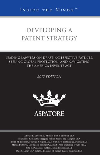 Developing a Patent Strategy, 2012 ed.: Leading Lawyers on Drafting Effective Patents, Seeking Global Protection, and Navigating the America Invents Act (Inside the Minds) (9780314282149) by Multiple Authors