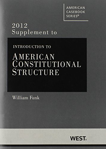 Funk's Introduction to American Constitutional Structure, 2012 Supplement (American Casebook Series) (9780314282293) by Funk, William