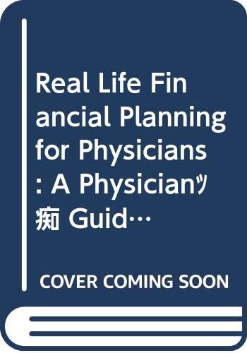 9780314282378: Real Life Financial Planning for Physicians: A Physician s Guide to Financial Security