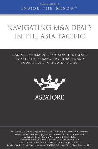 Navigating M&A Deals in the Asia-Pacific: Leading Lawyers on Examining the Trends and Strategies Impacting Mergers and Acquisitions in the Asia-Pacific (Inside the Minds) (9780314282989) by Multiple Authors