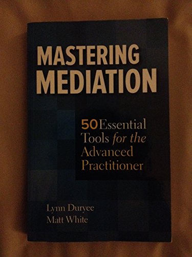 Stock image for Mastering Mediation: 50 Essential Tools for the Advanced Practitioner for sale by Save With Sam