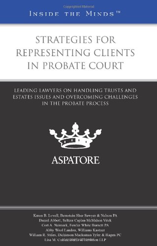 9780314285188: Strategies for Representing Clients in Probate Court: Leading Lawyers on Handling Trusts and Estates Issues and Overcoming Challenges in the Probate Process (Inside the Minds)