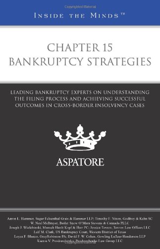 Chapter 15 Bankruptcy Strategies: Leading Bankruptcy Experts on Understanding the Filing Process and Achieving Successful Outcomes in Cross-border Insolvency Cases (Inside the Minds) (9780314286130) by Multiple Authors