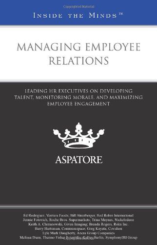 9780314286376: Managing Employee Relations: Leading HR Executives on Developing Talent, Monitoring Morale, and Maximizing Employee Engagement (Inside the Minds)