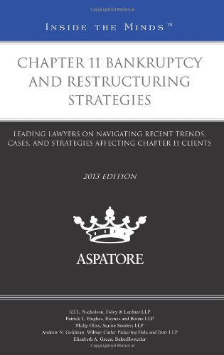 Chapter 11 Bankruptcy and Restructuring Strategies, 2013 ed.: Leading Lawyers on Navigating Recent Trends, Cases, and Strategies Affecting Chapter 11 Clients (Inside the Minds) (9780314287144) by Multiple Authors