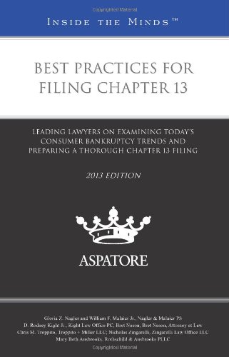 Best Practices for Filing Chapter 13, 2013 ed.: Leading Lawyers on Examining Today's Consumer Bankruptcy Trends and Preparing a Thorough Chapter 13 Filing (Inside the Minds) (9780314287434) by Multiple Authors