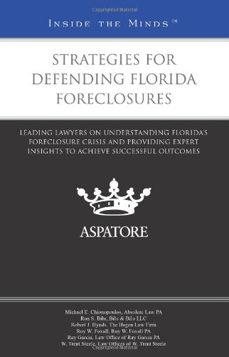 Strategies for Defending Florida Foreclosures: Leading Lawyers on Understanding Florida's Foreclosure Crisis and Providing Expert Insights to Achieve Successful Outcomes (Inside the Minds) (9780314288257) by Multiple Authors