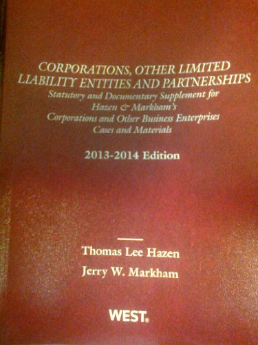 Hazen and Markham's Corporations, Other Limited Liability Entities and Partnerships, Statutory and Documentary Supplement for Hazen & Markham's ... 2013-2014 (American Casebook Series) (9780314288363) by Hazen, Thomas; Markham, Jerry