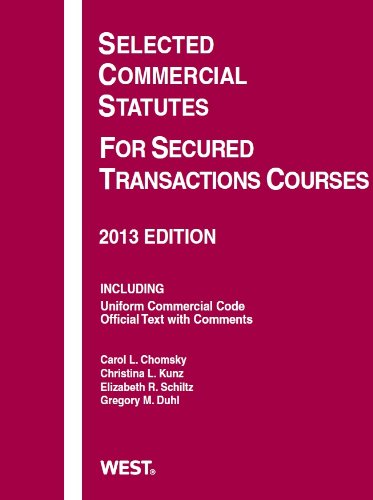 Imagen de archivo de Chomsky, Schiltz, Kunz, and Duhl's Selected Commercial Statutes for Secured Transactions Courses 2013 a la venta por Better World Books