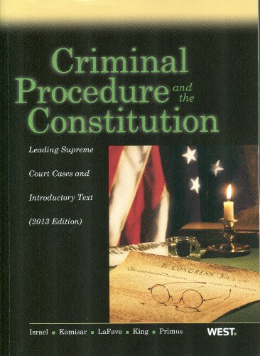 Beispielbild fr Israel, Kamisar, Lafave, King and Primus's Criminal Procedure and the Constitution : Leading Supreme Court Cases and Introductory Text 2013 zum Verkauf von Better World Books