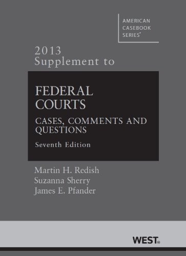 Stock image for Federal Courts, Cases, Comments and Questions: 2013 Supplement (American Casebook Series) Redish, Martin; Sherry, Suzanna and Pfander, James for sale by tttkelly1