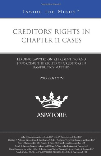 Creditors' Rights in Chapter 11 Cases, 2013 ed.: Leading Lawyers on Representing and Enforcing the Rights of Creditors in Bankruptcy Matters (Inside the Minds) (9780314288783) by Multiple Authors