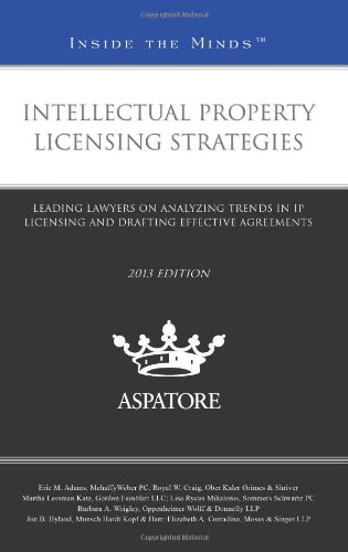 Stock image for Intellectual Property Licensing Strategies, 2013 ed.: Leading Lawyers on Analyzing Trends in IP Licensing and Drafting Effective Agreements (Inside the Minds) for sale by Calliopebooks